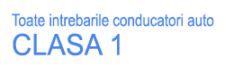 Toate intrebarile ADR conducatori auto clasa 1