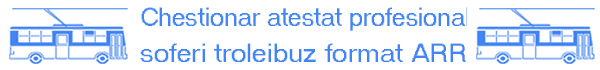Chestionar atestat profesional soferi troleibuz format ARR